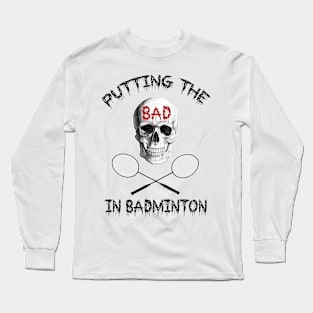 Putting The Bad In Badminton Long Sleeve T-Shirt